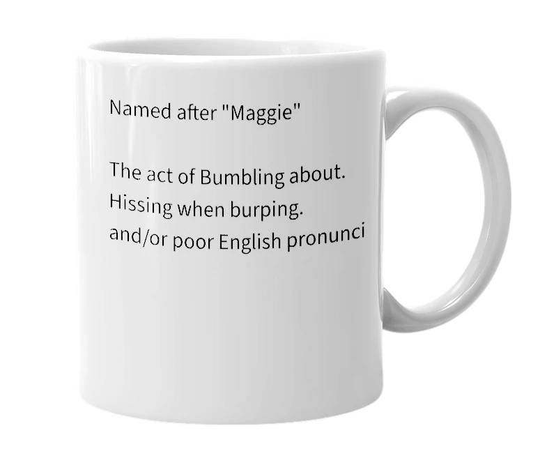 White mug with the definition of 'Making a Maggie'