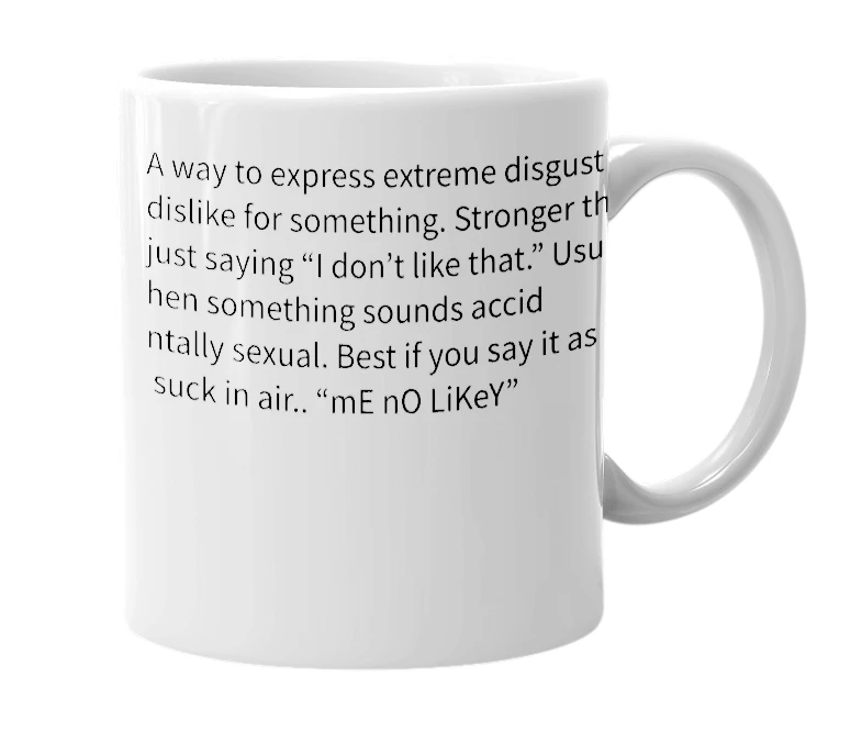 White mug with the definition of 'Me no likey'