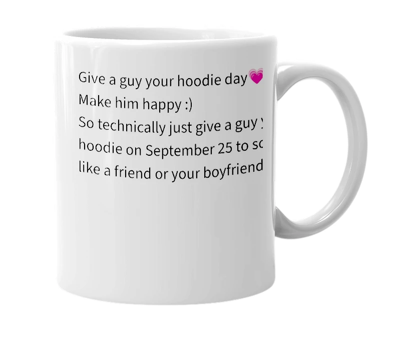 White mug with the definition of 'National Give a Guy Your Hoodie Day'