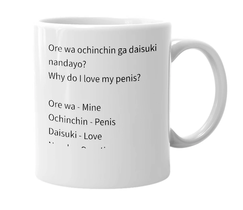 White mug with the definition of 'Ore wa ochinchin ga daisuki nandayo'
