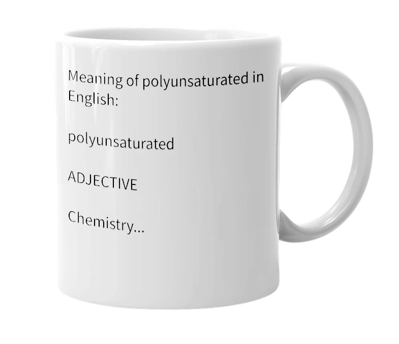 White mug with the definition of 'Polyunsaturated (ˌpɒlɪʌnˈsatʃʊreɪtɪd)'