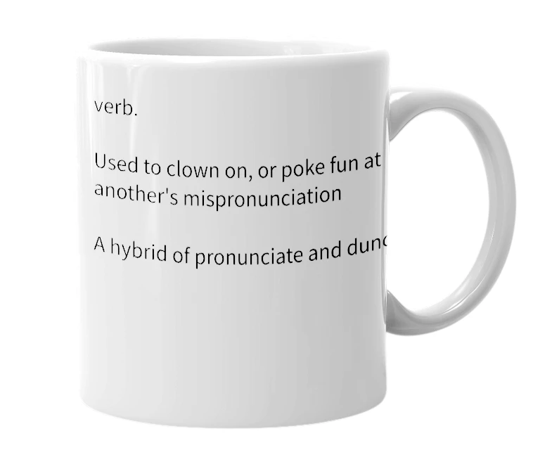 White mug with the definition of 'Produnciate'