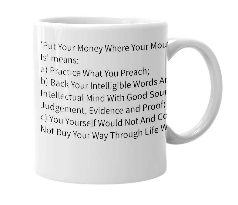 White mug with the definition of 'Put Your Money Where Your Mouth Is'