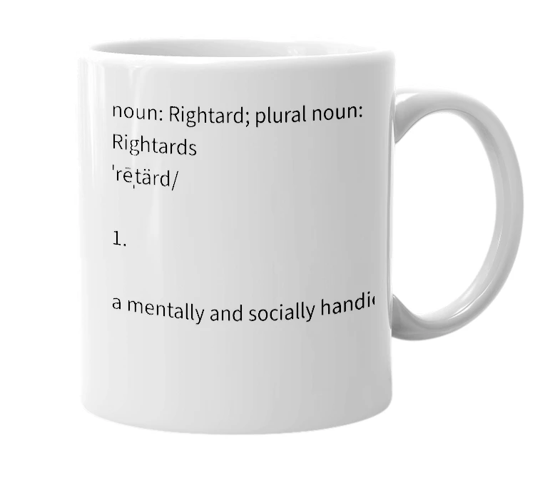 White mug with the definition of 'Rightard'