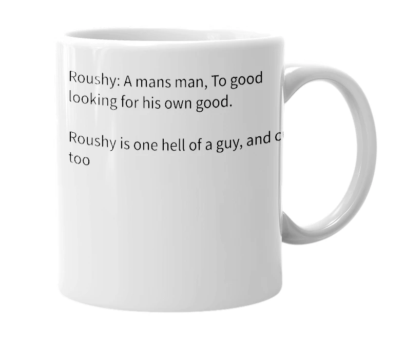White mug with the definition of 'Roushy'