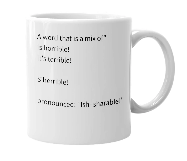 White mug with the definition of 'S'herrible!'