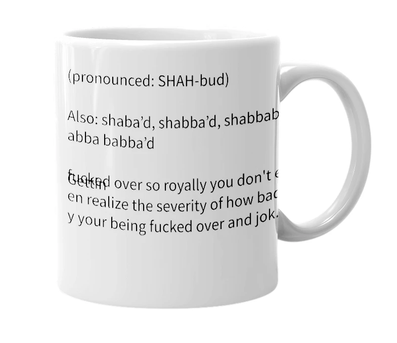 White mug with the definition of 'Shabbed'