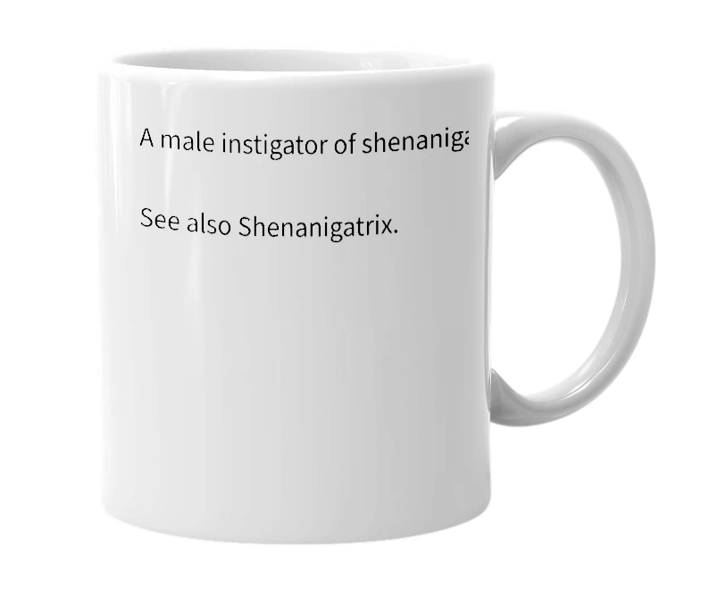 White mug with the definition of 'Shenanigator'