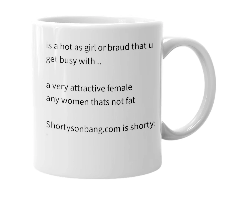 White mug with the definition of 'Shortys on bang'