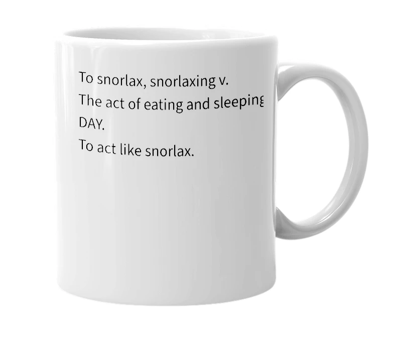 White mug with the definition of 'Snorlaxin''