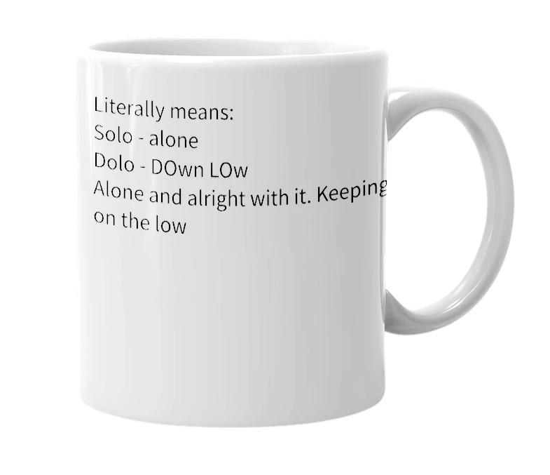 White mug with the definition of 'Solo Dolo'