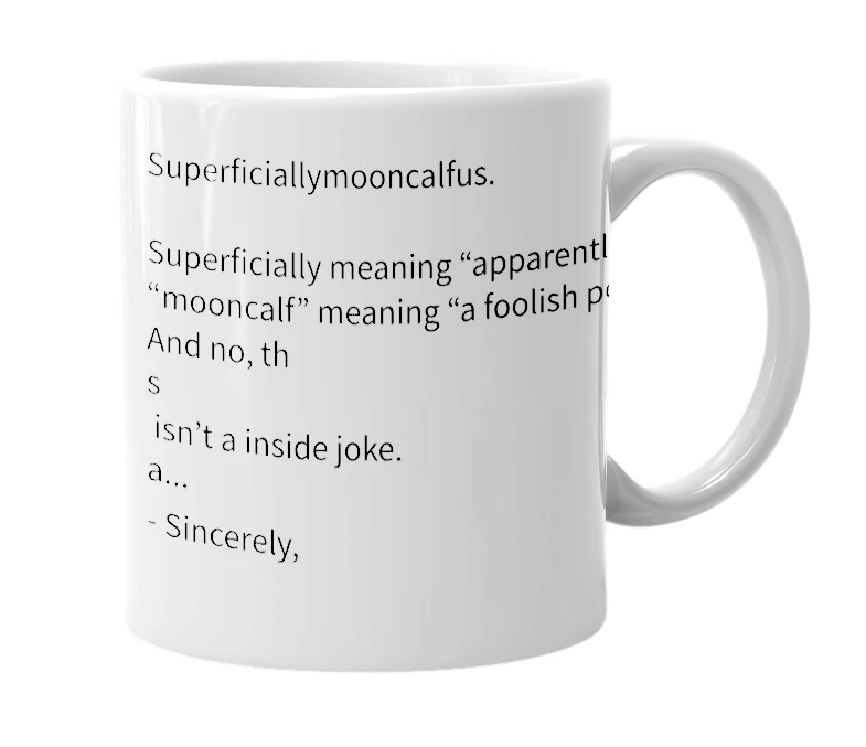 White mug with the definition of 'Superficiallymooncalfus'