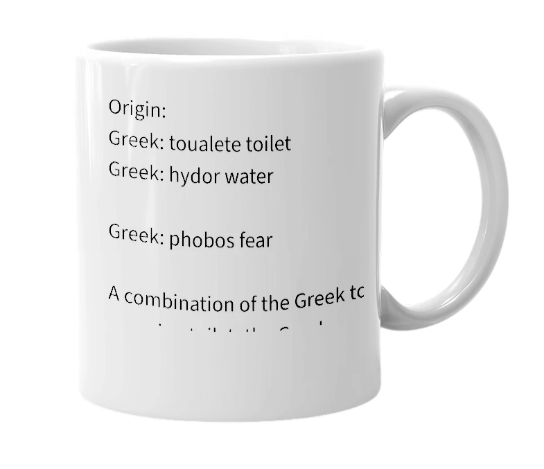 White mug with the definition of 'Toualetehydrophobia'