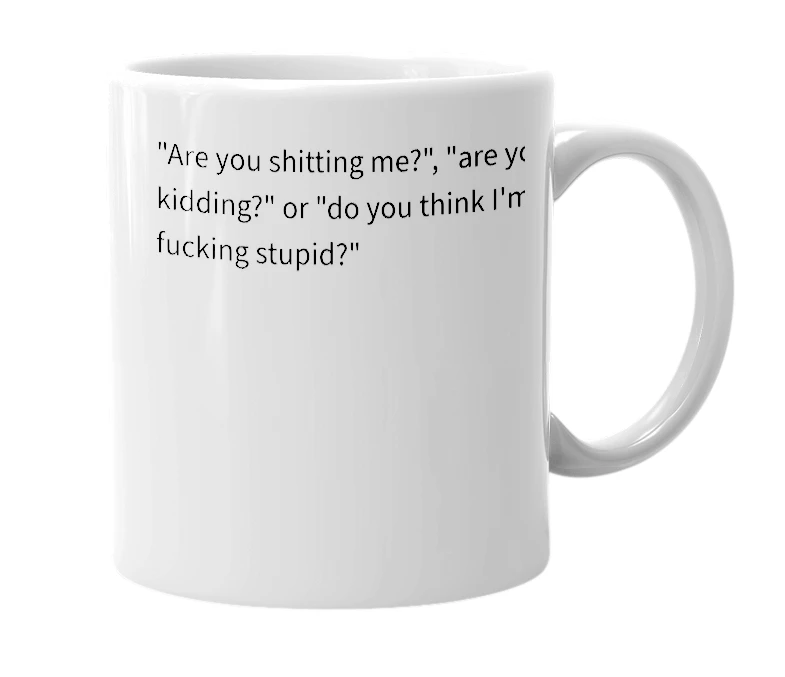 White mug with the definition of 'Tu te fous de ma gueule?'