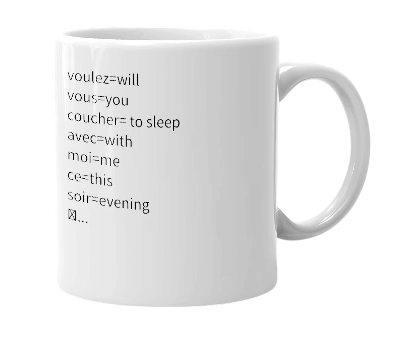 White mug with the definition of 'Voulez-vous coucher avec moi ce soir'