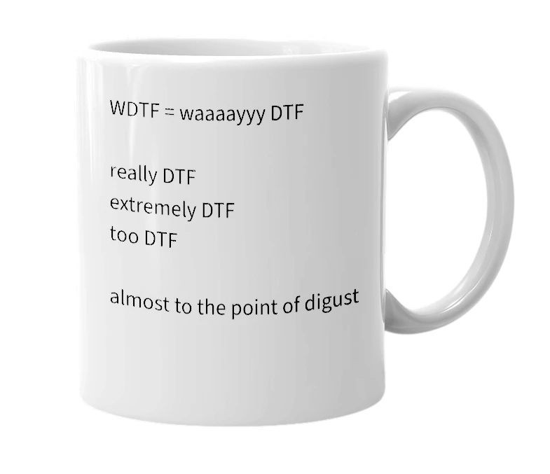 White mug with the definition of 'WDTF'