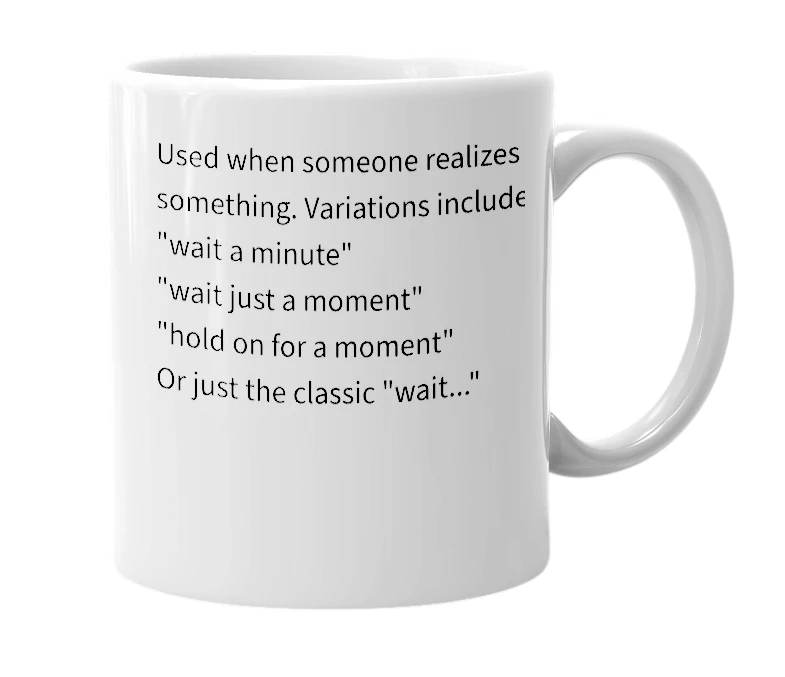 White mug with the definition of 'Wait a second...'