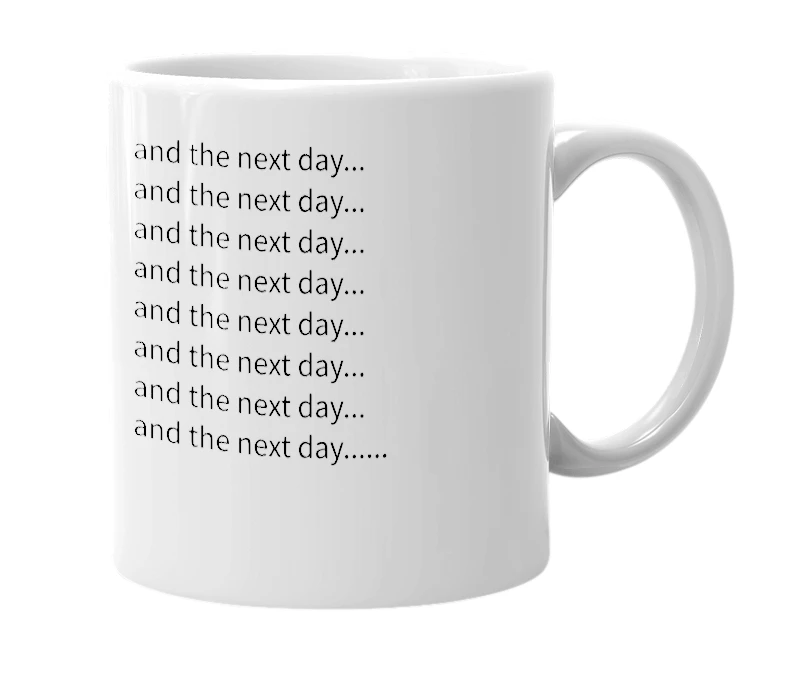 White mug with the definition of 'and the next day'