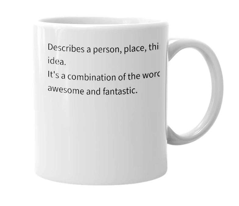 White mug with the definition of 'awesomtastic'