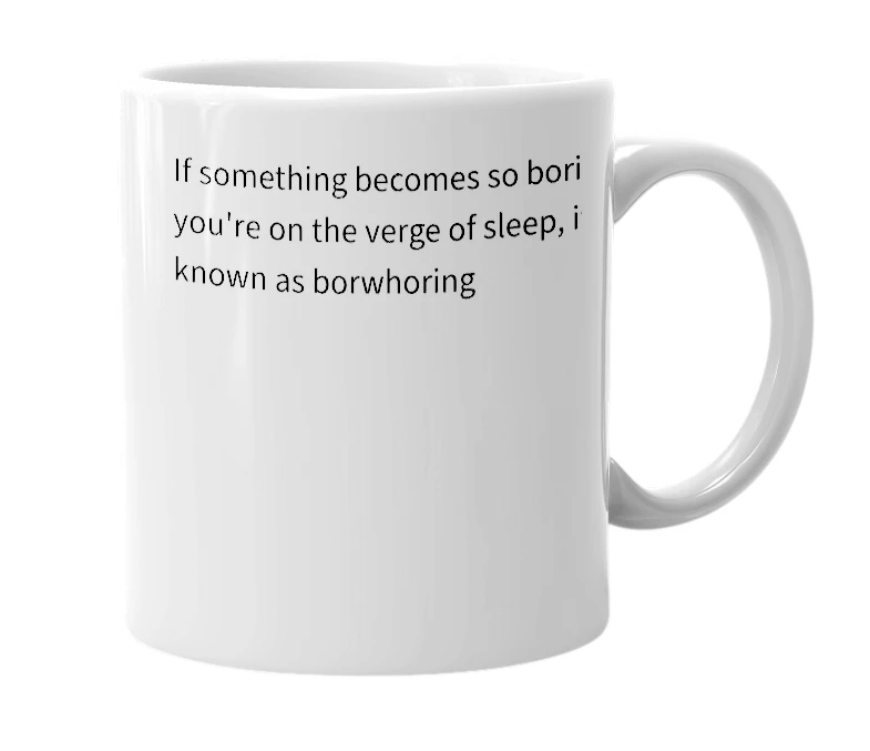 White mug with the definition of 'borwhoring'