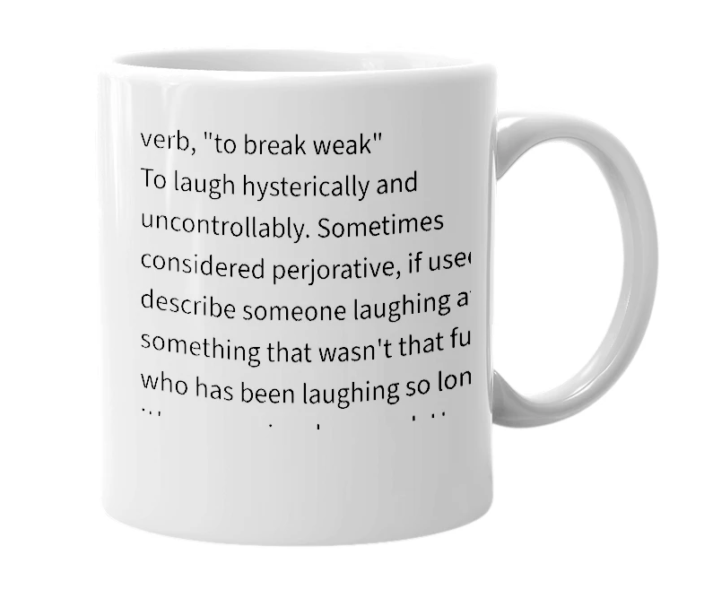 White mug with the definition of 'break weak'