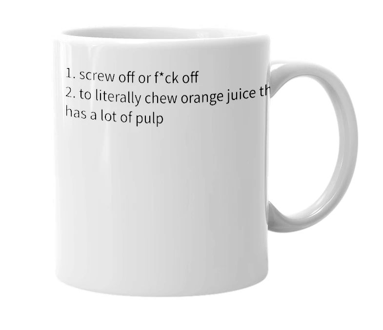 White mug with the definition of 'chew my juice'