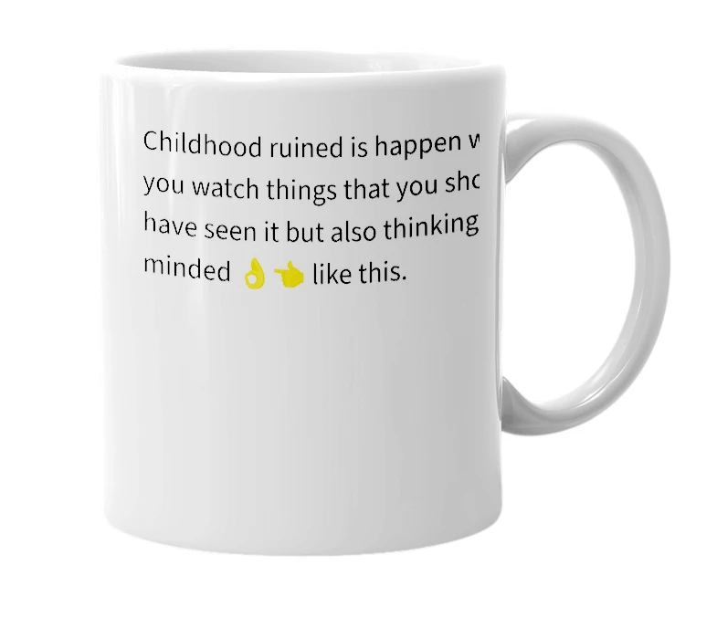 White mug with the definition of 'childhood ruined'