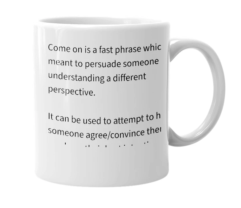 White mug with the definition of 'come on'