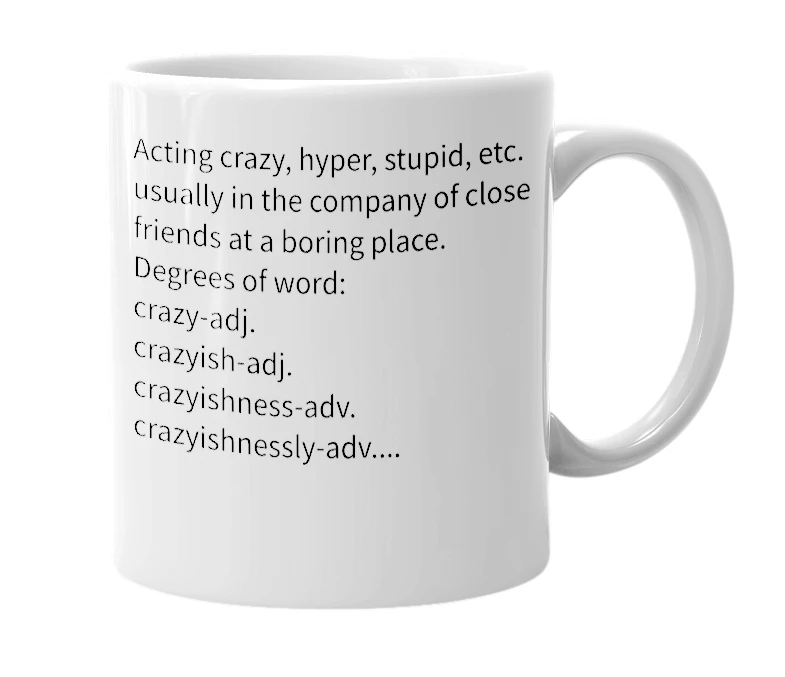 White mug with the definition of 'crazyishnesslying'