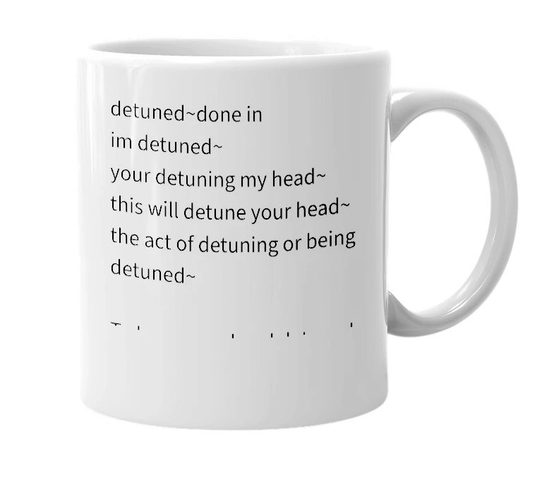 White mug with the definition of 'detuned'