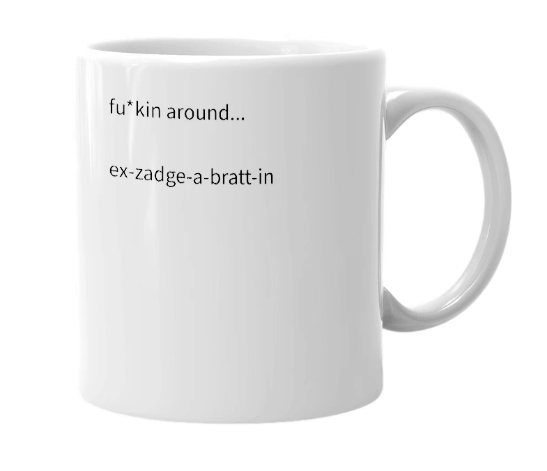 White mug with the definition of 'exzagabrattin'