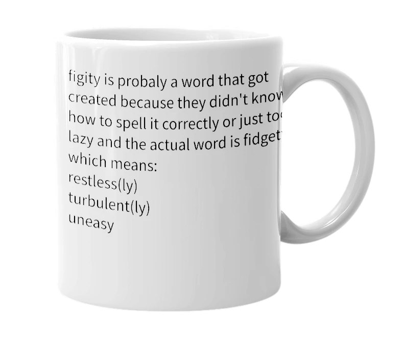 White mug with the definition of 'figity'