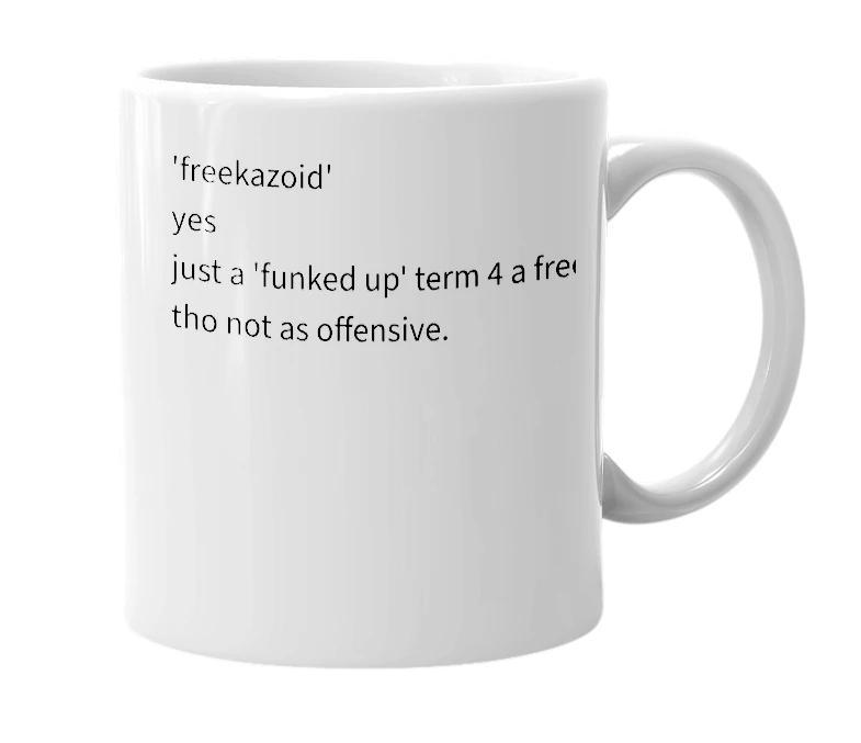 White mug with the definition of 'freekazoid'