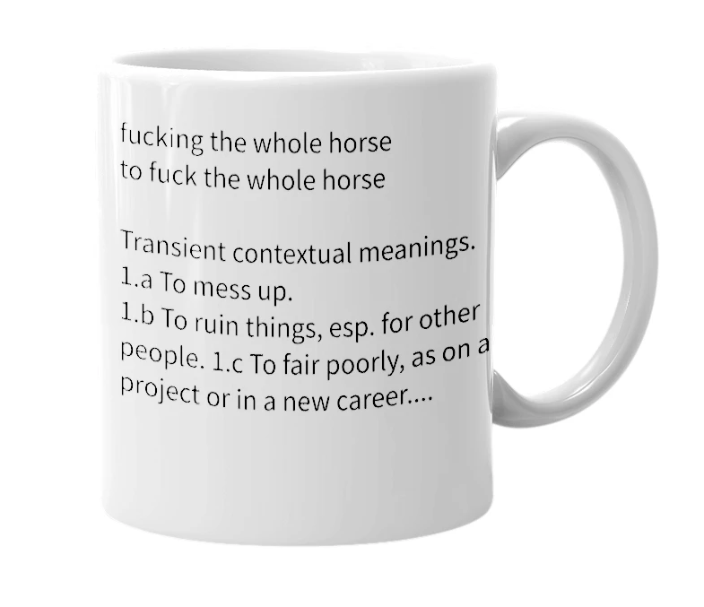 White mug with the definition of 'fucking the whole horse'