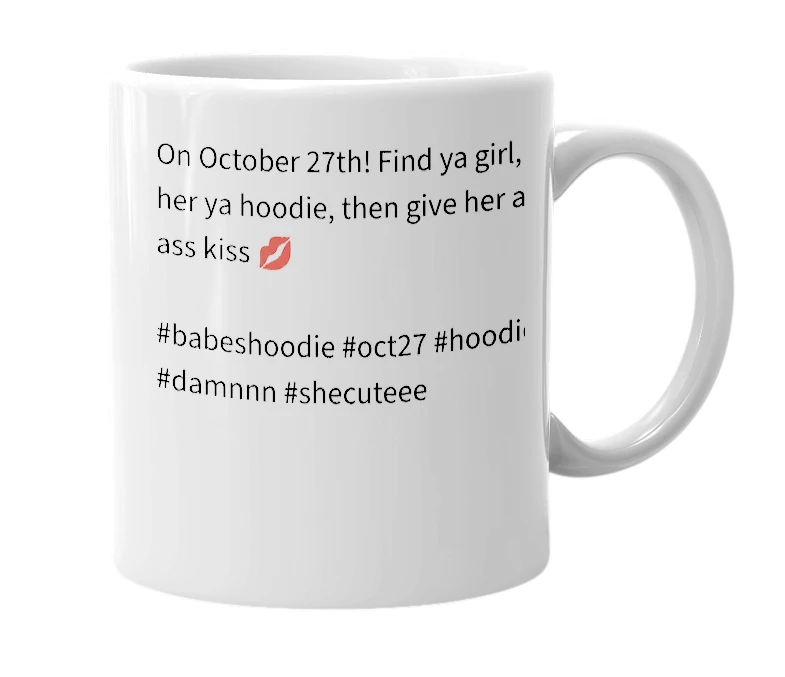 White mug with the definition of 'give your girl a hoodie day 🥰'