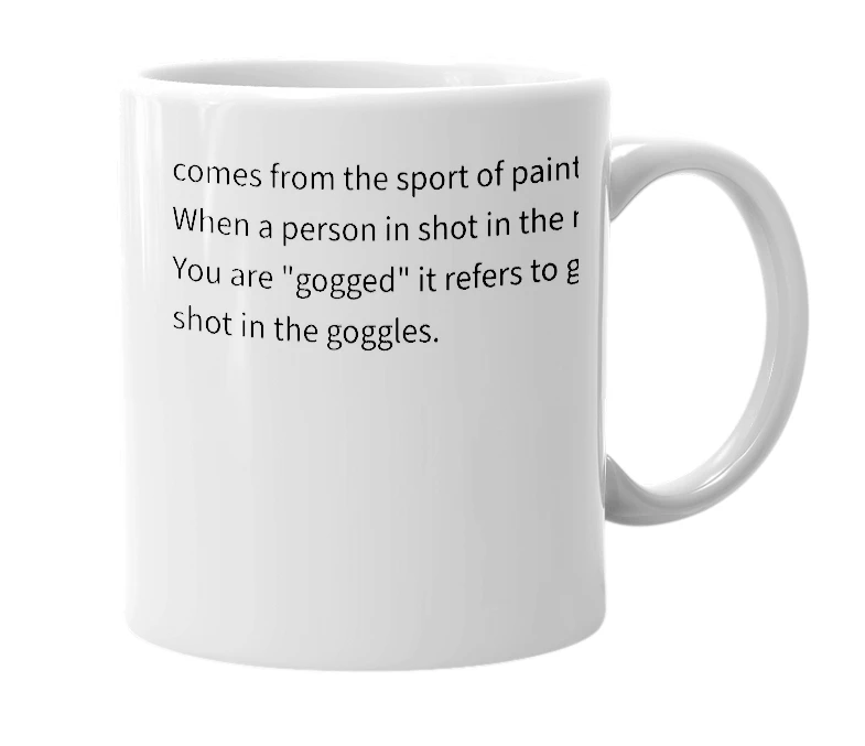 White mug with the definition of 'gogged'