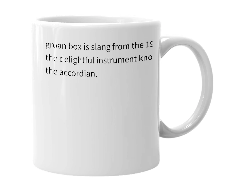 White mug with the definition of 'groan box'