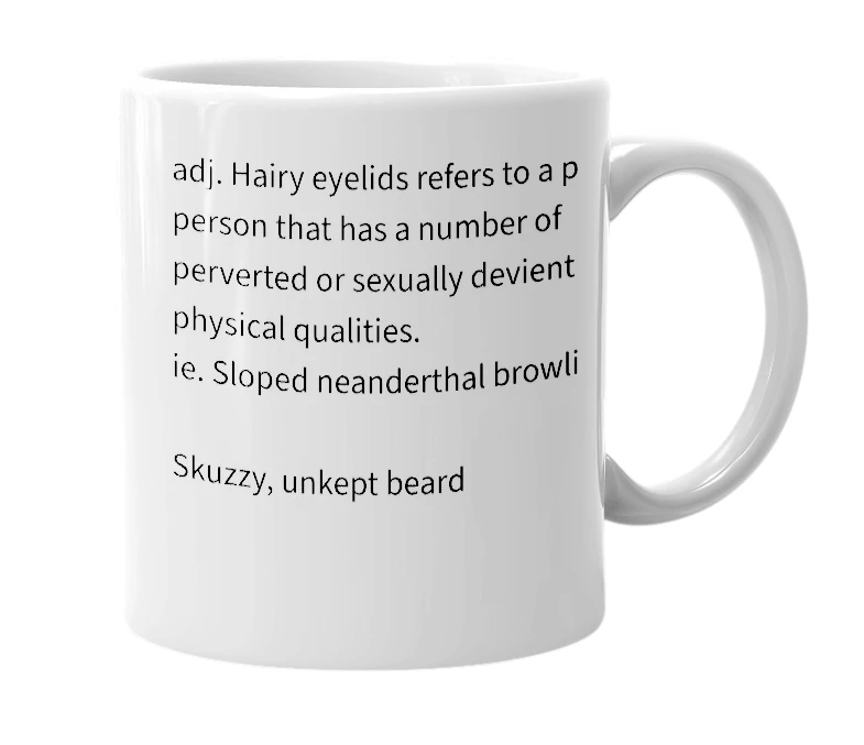White mug with the definition of 'hairy eyelids'