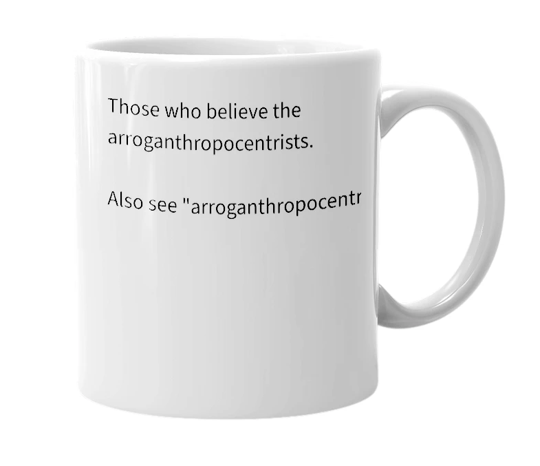 White mug with the definition of 'ignoranthropocentric'