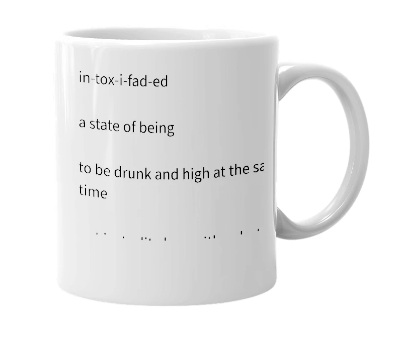 White mug with the definition of 'intoxifaded'