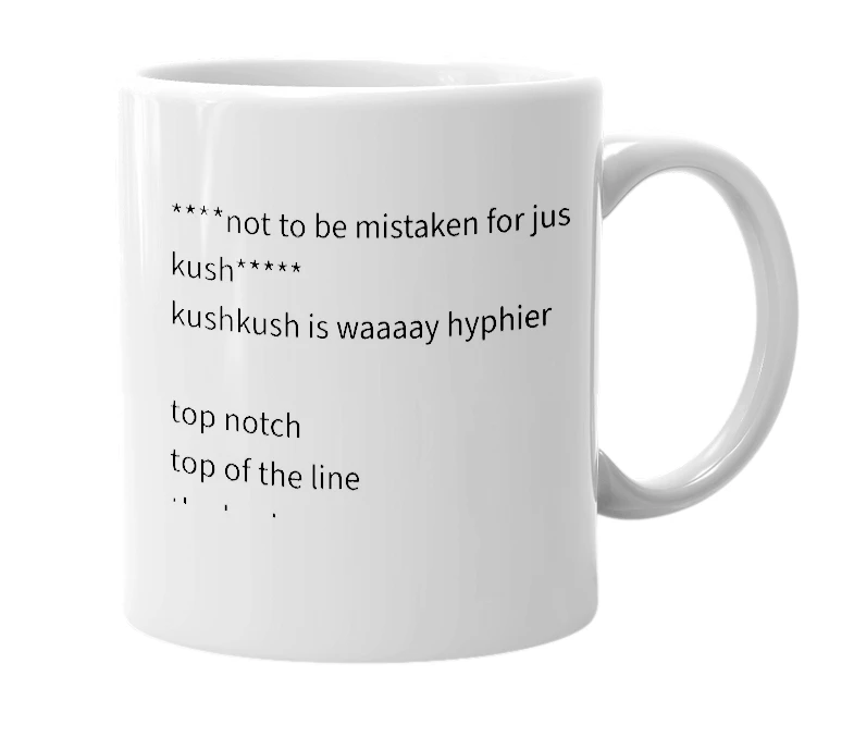 White mug with the definition of 'kush kush'