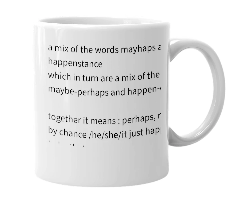 White mug with the definition of 'mayhappenstance'