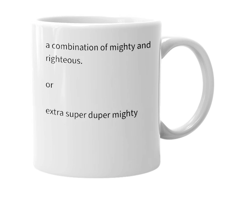 White mug with the definition of 'mighteous'