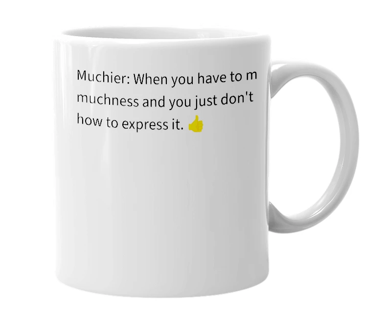 White mug with the definition of 'muchier'