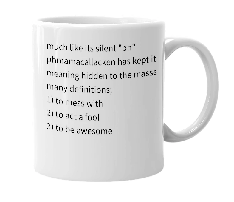 White mug with the definition of 'phmamacallacken'