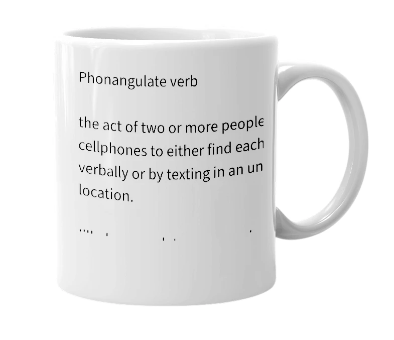 White mug with the definition of 'phonangulate'