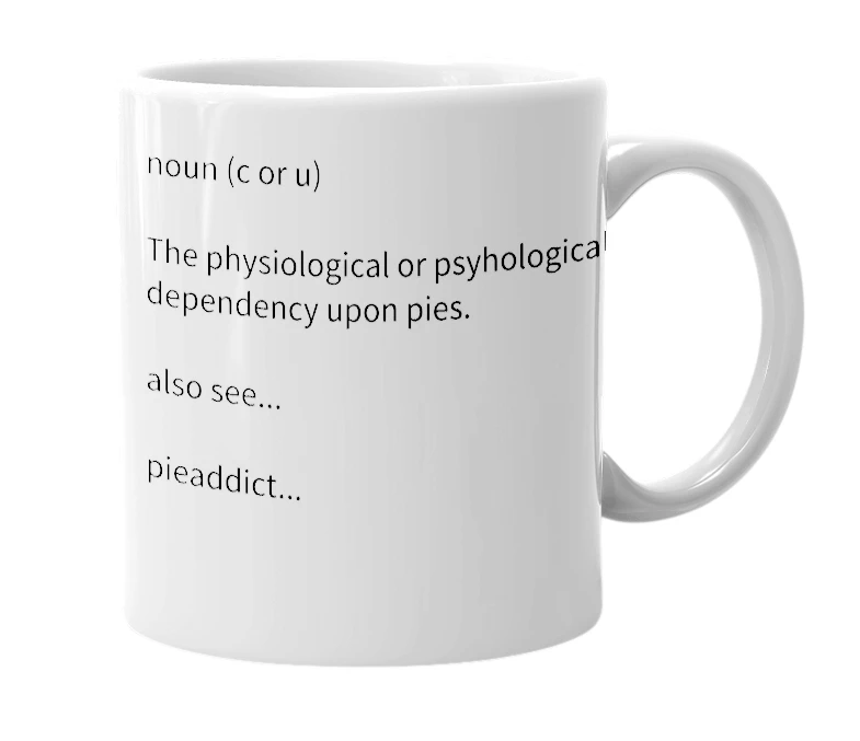 White mug with the definition of 'pieaddiction'