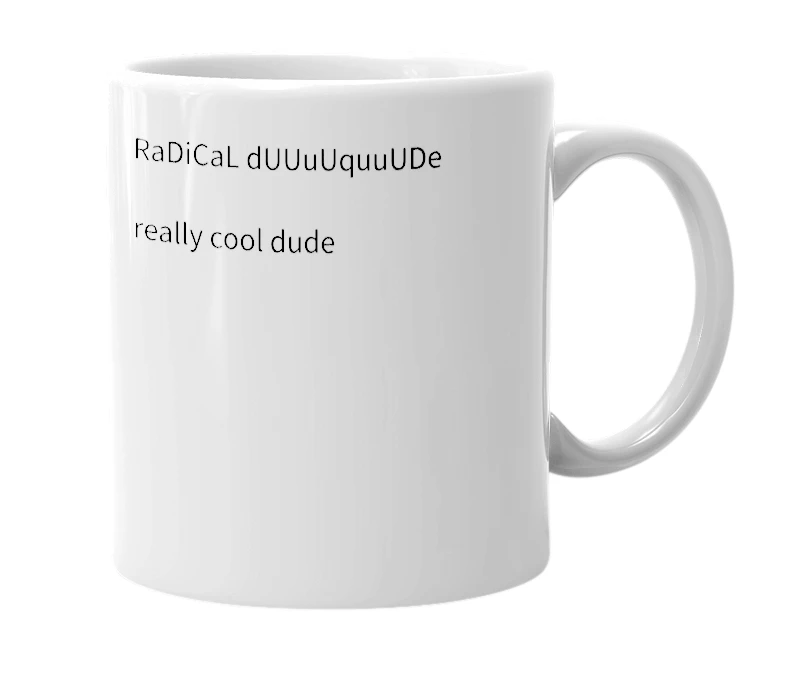 White mug with the definition of 'radical dude'