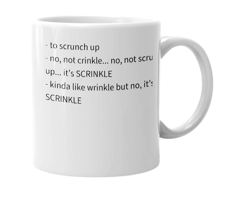 White mug with the definition of 'scrinkle'