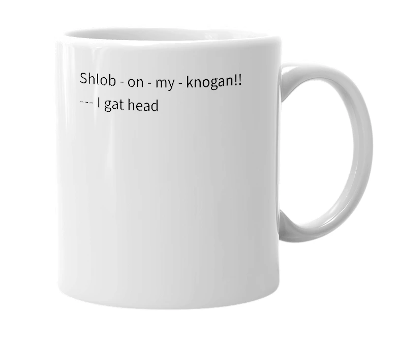White mug with the definition of 'shlobonmyknogan'